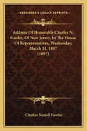 Address of Honorable Charles N. Fowler, of New Jersey, in the House of Representatives, Wednesday, March 31, 1897 (1897)