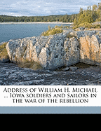 Address of William H. Michael ... Iowa Soldiers and Sailors in the War of the Rebellion