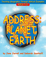 Address: Planet Earth: Teaching Geography Through Biblical Examples; Ages 7-12 - Jarrell, Jane, and Saathoff, Deborah