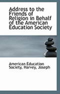 Address to the Friends of Religion in Behalf of the American Education Society