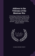 Address to the Veterans of the Mexican War: Embodying a Historical Contrast of the two Great Political Parties of the United States on Vital Issues: With Personal Reminiscences and Other Pertinent Episodes: Also, an Appendix of Three Chapters Entitled