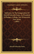Addresses at the Inauguration of Merrill Edwards Gates, as President of Rutgers College, New Brunswick, New Jersey (1883)