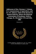 Addresses of Hon. Norman J. Colman, U.S. Commissioner of Agriculture, and Dr. D.E. Salmon, Chief of the Bureau of Animal Industry, Before the National Convention of Stockmen, Held at Chicago, Ill., November 17th and 18th, 1885; Volume No.38