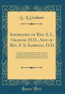 Addresses of Rev. S. L. Graham, D.D., and of Rev. F. S. Sampson, D.D: At Their Inauguration, July 11, 1850, the Former as Professor of Ecclesiastical History, the Latter as Professor of Oriental Literature, in the Union Theological Seminary, Prince Edward