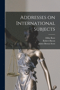 Addresses on International Subjects