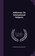 Addresses On International Subjects