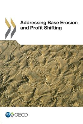 Addressing Base Erosion and Profit Shifting - Organization for Economic Cooperation and Development (Editor)