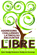 Addressing Challenges Latinos/as Encounter with the LIBRE Problem-Solving Model: Listen-Identify-Brainstorm-Reality-test-Encourage