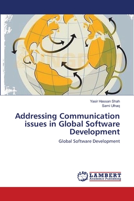 Addressing Communication issues in Global Software Development - Hassan Shah, Yasir, and Ulhaq, Sami