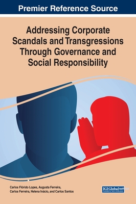 Addressing Corporate Scandals and Transgressions Through Governance and Social Responsibility - Lopes, Carlos Flrido (Editor), and Ferreira, Augusta (Editor), and Ferreira, Carlos (Editor)