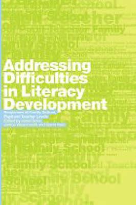 Addressing Difficulties in Literacy Development: Responses at Family, School, Pupil and Teacher Levels - Reid, Gavin, Dr. (Editor), and Soler, Janet, Dr. (Editor), and Wearmouth, Janice (Editor)