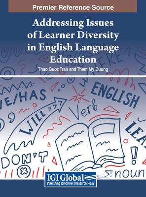 Addressing Issues of Learner Diversity in English Language Education - Tran, Thao Quoc (Editor), and Duong, Tham My (Editor)