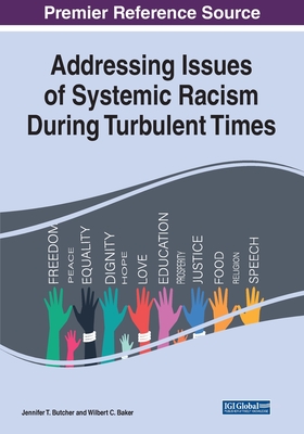 Addressing Issues of Systemic Racism During Turbulent Times - Butcher, Jennifer T, and Baker, Wilbert C