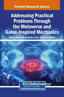 Addressing Practical Problems Through the Metaverse and Game-Inspired Mechanics - Malik, Garima (Editor), and Singh, Dharmendra (Editor), and Bansal, Rohit (Editor)