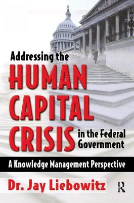 Addressing the Human Capital Crisis in the Federal Government - Liebowitz, Jay