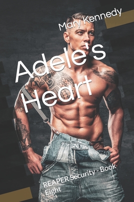 Adele's Heart: A REAPER Security Novel - Book 8 - Kennedy, Mary