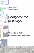 Adelgazar con la jeringa: Gu?a m?dica de las inyecciones para adelgazar