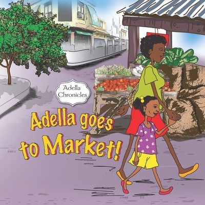 Adella Chronicles: Adella goes to Market - Lewis, Shamiesha Kaye (Editor), and Smith, Taneisha Nicole