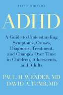 ADHD: A Guide to Understanding Symptoms, Causes, Diagnosis, Treatment, and Changes Over Time in Children, Adolescents, and Adults