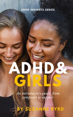 ADHD and Girls: An introductory guide: from symptoms to support - Byrd, Suzanne