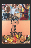 ADHD for Kids Cookbook: A cookbook recipes that helps children to become smart, healthy and strong