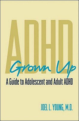 ADHD Grown Up: A Guide to Adolescent and Adult ADHD - Young, Joel