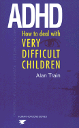 ADHD: How to Deal with Very Difficult Children