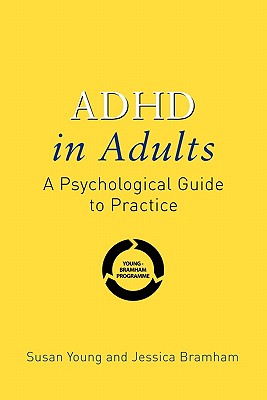 ADHD in Adults: A Psychological Guide to Practice - Young, Susan, Ms., and Bramham, Jessica, Dr.