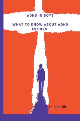 adhd in boys: what to know about adhd in boys, a guide to parenting adhd children - Olle, Lucas