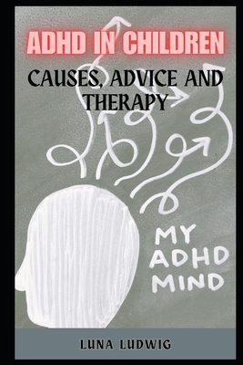 ADHD in Children: Causes, Advice and Therapy - Ludwig, Luna