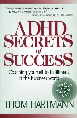 ADHD Secrets of Success: Coaching Yourself to Fulfillment in the Business World - Hartmann, Thom