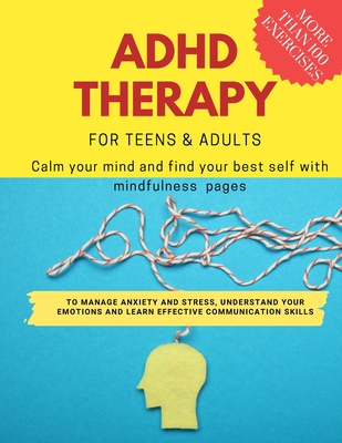 ADHD theraphy for teens and adults - Calm your mind and find your best self with mindfulness pages. to Manage Anxiety and Stress, Understand Your Emotions and Learn Effective Communication Skills: more than 100 pages - Art, Damed