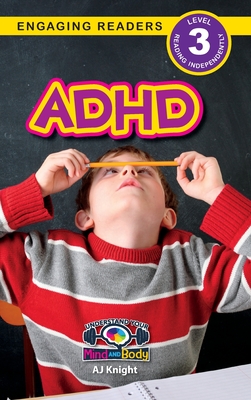 ADHD: Understand Your Mind and Body (Engaging Readers, Level 3) - Knight, Aj