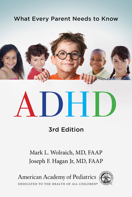 ADHD: What Every Parent Needs to Know - American Academy of Pediatrics, and Wolraich MD Faap, Mark L, and Hagan Jr MD Faap, Joseph F
