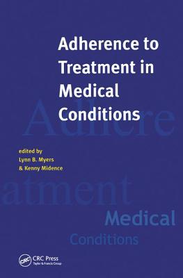 Adherance to Treatment in Medical Conditions - Myers, Lynn, and Midence, Kenny (Editor)