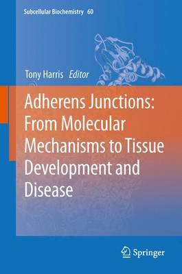 Adherens Junctions: From Molecular Mechanisms to Tissue Development and Disease - Harris, Tony (Editor)