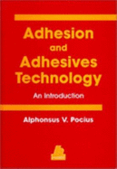 Adhesions and Adhesives Technology - Pocius, Alphonsus V