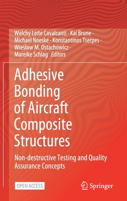 Adhesive Bonding of Aircraft Composite Structures: Non-Destructive Testing and Quality Assurance Concepts - Leite Cavalcanti, Welchy (Editor), and Brune, Kai (Editor), and Noeske, Michael (Editor)