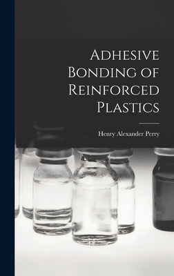 Adhesive Bonding of Reinforced Plastics - Perry, Henry Alexander