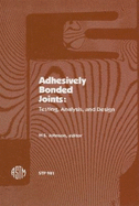 Adhesively Bonded Joints: Testing, Analysis, and Design - Johnson, W S