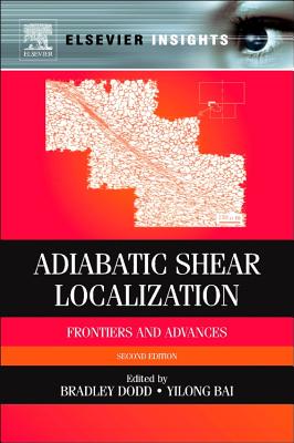 Adiabatic Shear Localization: Frontiers and Advances - Dodd, Bradley (Editor), and Bai, Yilong (Editor)