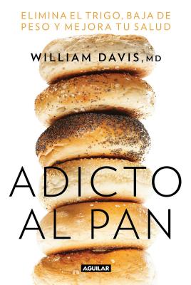 Adicto Al Pan / Wheat Belly 30-Minute (or Less! Cookbook: 200 Quick and Simple Recipes to Lose the Wheat, Lose the Weight, and Find Your Path Back to Health - Davis, William MD