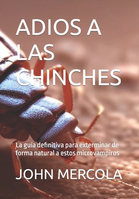 Adios a Las Chinches: La gua definitiva para exterminar de forma natural a estos microvampiros - Mercola, John