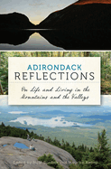 Adirondack Reflections:: On Life and Living in the Mountains and the Valleys