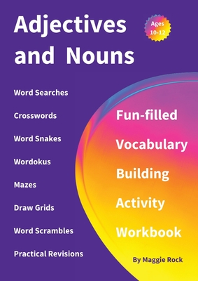 Adjectives and Nouns: Fun-filled Vocabulary Building Activity Workbook for Children Ages 10 - 12 years - Rock, Maggie