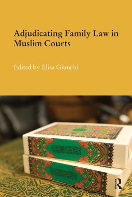 Adjudicating Family Law in Muslim Courts - Giunchi, Elisa (Editor)