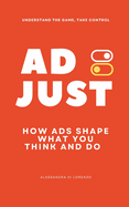 Adjust: How Ads Shape What You Think and Do