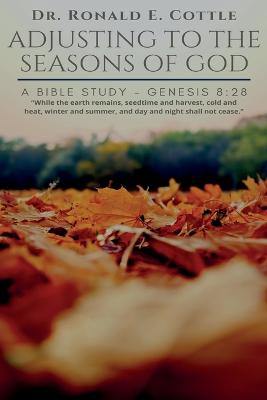 Adjusting to the Seasons of God: A Bible Study - Cottle, Ronald E