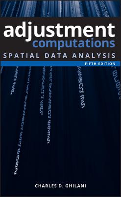 Adjustment Computations: Spatial Data Analysis - Ghilani, Charles D