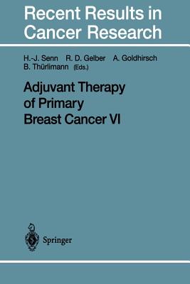 Adjuvant Therapy of Primary Breast Cancer VI - Senn, Hans-Jrg (Editor), and Gelber, Richard D (Editor), and Goldhirsch, Aron (Editor)